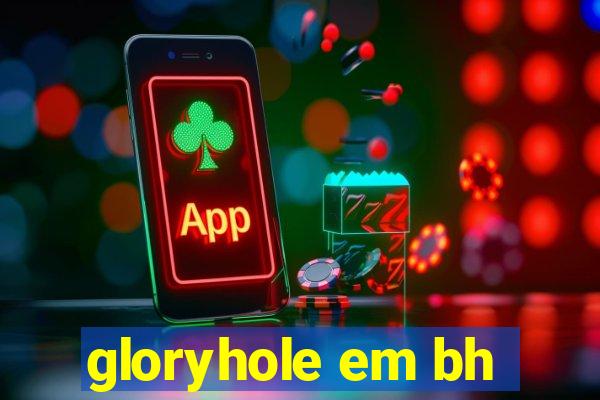 gloryhole em bh